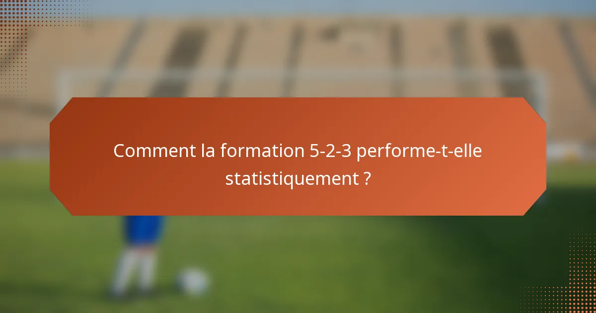 Comment la formation 5-2-3 performe-t-elle statistiquement ?