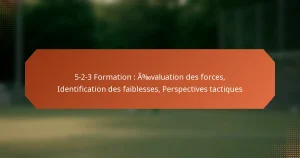 featured-image-5-2-3-formation-avaluation-des-forces-identification-des-faiblesses-perspectives-tactiques