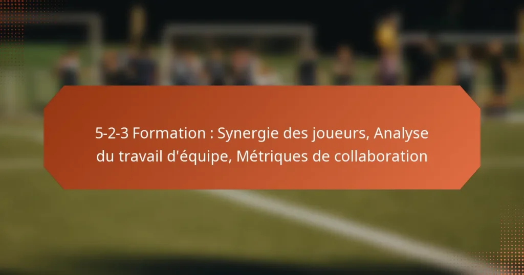 featured-image-5-2-3-formation-synergie-des-joueurs-analyse-du-travail-dequipe-metriques-de-collaboration