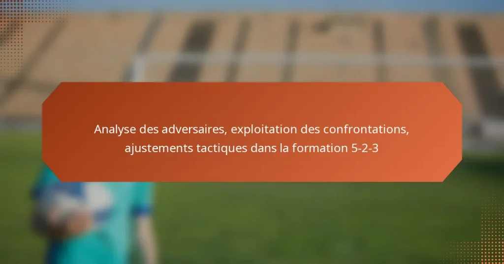 featured-image-analyse-des-adversaires-eploitation-des-confrontations-ajustements-tactiques-dans-la-formation-5-2-3