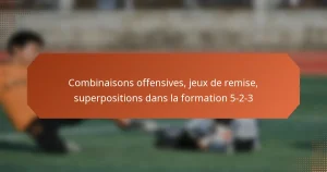 featured-image-combinaisons-offensives-jeu-de-remise-superpositions-dans-la-formation-5-2-3