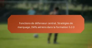 featured-image-fonctions-de-defenseur-central-strategies-de-marquage-defis-aeriens-dans-la-formation-5-2-3