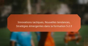 featured-image-innovations-tactiques-nouvelles-tendances-strategies-emergentes-dans-la-formation-5-2-3