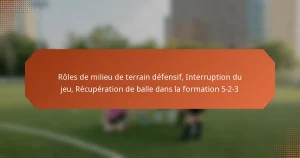 featured-image-roles-de-milieu-de-terrain-defensif-interruption-du-jeu-recuperation-de-balle-dans-la-formation-5-2-3