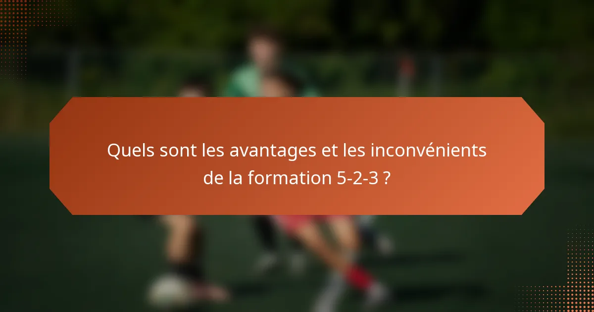 Quels sont les avantages et les inconvénients de la formation 5-2-3 ?